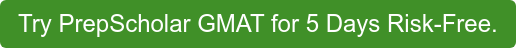 Try PrepScholar GMAT for 5 Days Risk-Free.